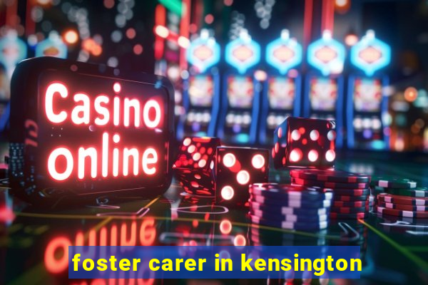 foster carer in kensington